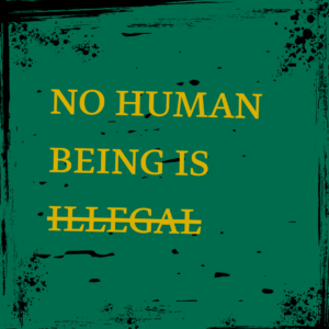No Human being is Illegal