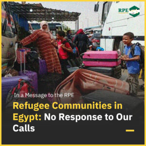 In a Message to the RPE, Refugee Communities in Egypt: No Response to Our Calls