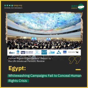Human Rights Organizations’ Report to the UN Universal Periodic Review  Egypt: Whitewashing Campaigns Fail to Conceal Human Rights Crisis