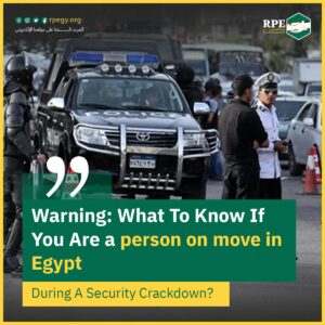 Warning: What To Know If You Are a person on move in Egypt During A Security Crackdown?