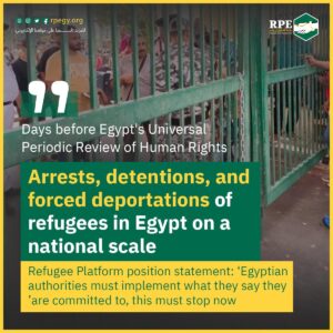 Days before Egypt’s Universal Periodic Review of Human Rights .. Arrests, detentions, and forced deportations of refugees in Egypt on a national scale