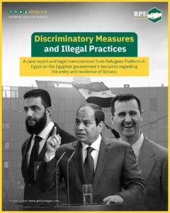 A case report and legal memorandum from Refugee Platform of Egypt on the Egyptian government’s decisions regarding the entry and residence of Syrians