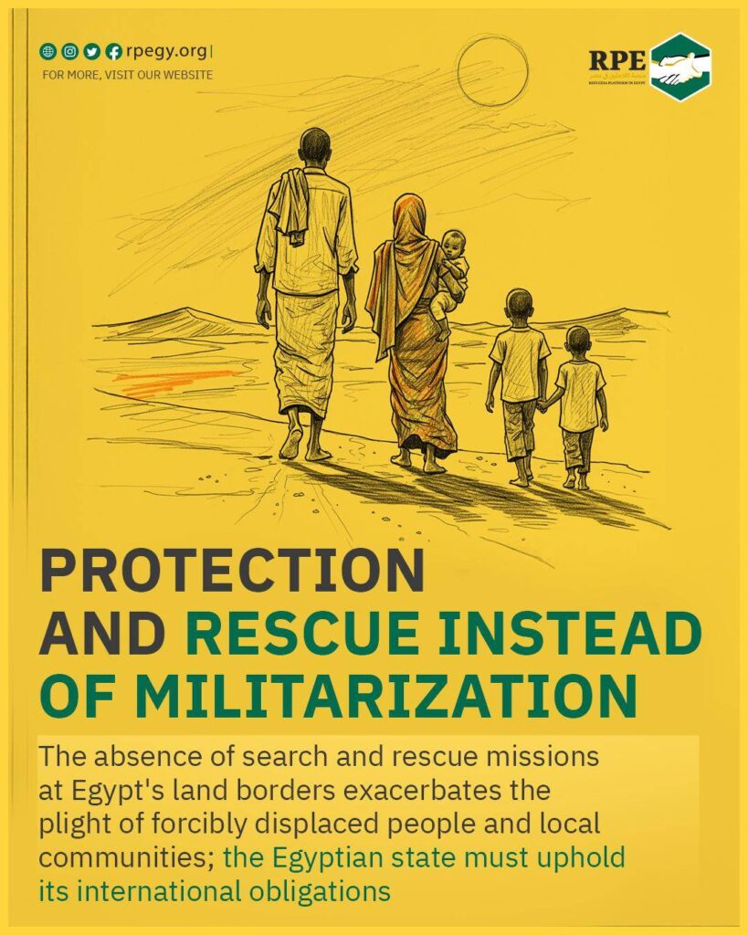 Protection and Rescue Instead of Militarization: The absence of search and rescue missions at Egypt's land borders exacerbates the plight of forcibly displaced people and local communities; the Egyptian state must uphold its international obligations 