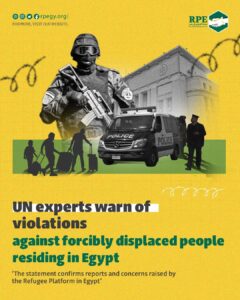 UN experts warn of violations against forcibly displaced people residing in Egypt  ‘The statement confirms reports and concerns raised by the Refugee Platform in Egypt’ 