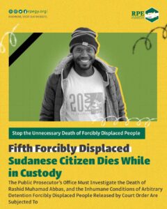 Stop the Unnecessary Death of Forcibly Displaced People.. Fifth Forcibly Displaced Sudanese Citizen Dies While in Custody.. The Public Prosecutor’s Office Must Investigate the Death of Rashid Muhamad Abbas, and the Inhumane Conditions of Arbitrary Detention Forcibly Displaced People Released by Court Order Are Subjected To
